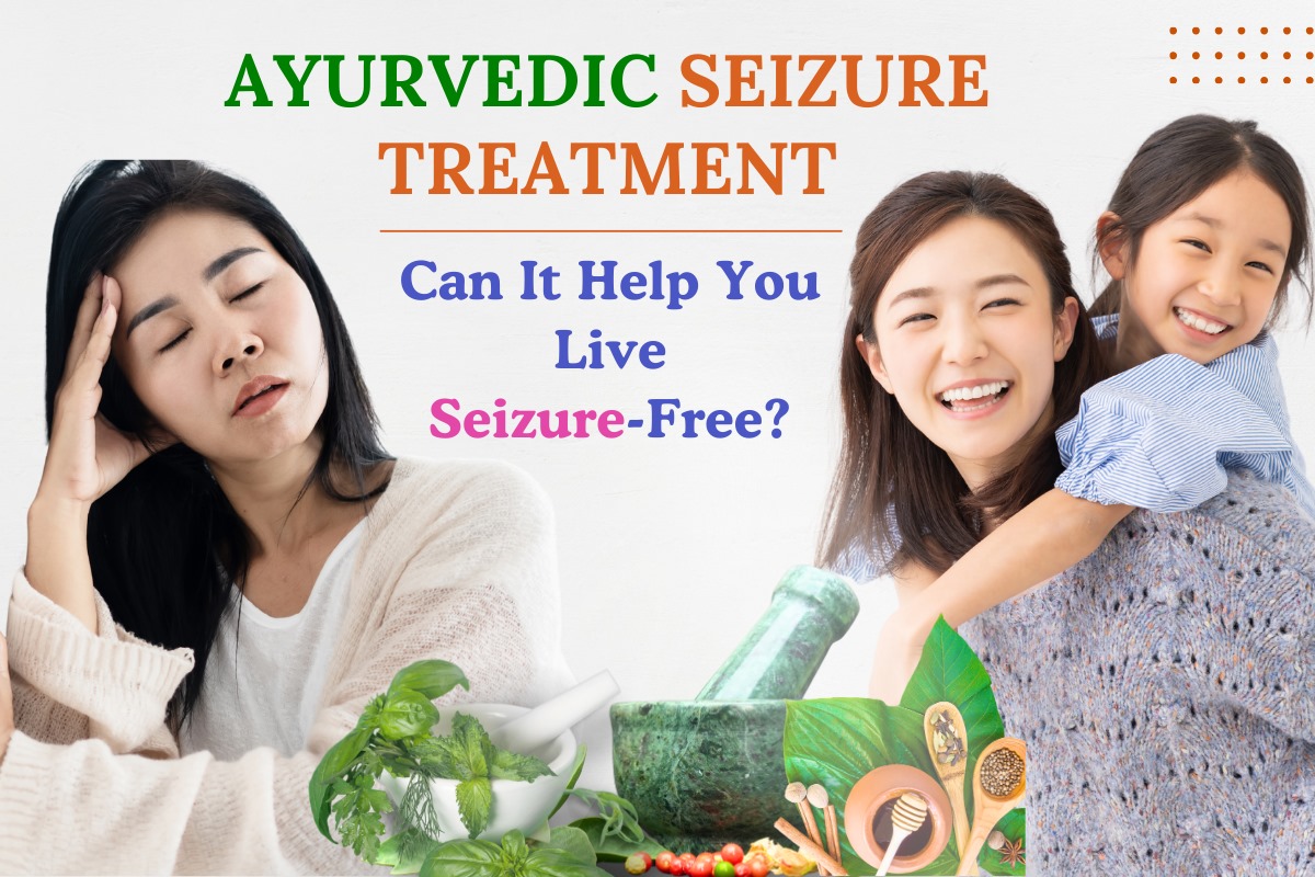 Ayurvedic Seizure Treatment: Can It Help You Live Seizure-Free 